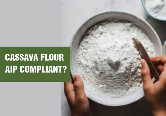 Is Cassava Flour AIP Friendly for Autoimmune Protocol?